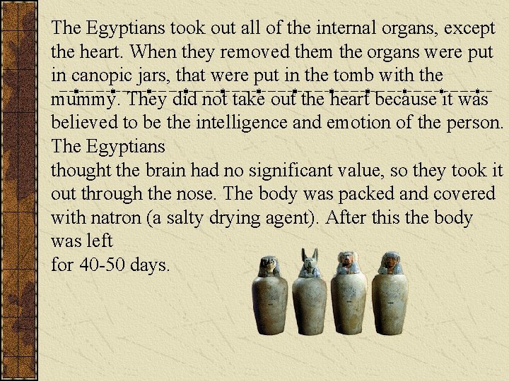 The Egyptians took out all of the internal organs, except the heart. When they The Egyptians took out all of the internal organs, except the heart. When they