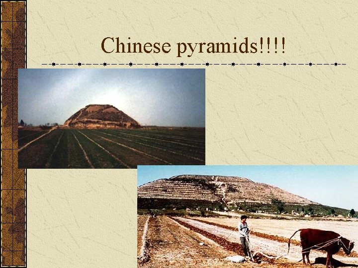 Chinese pyramids!!!! Chinese pyramids!!!!