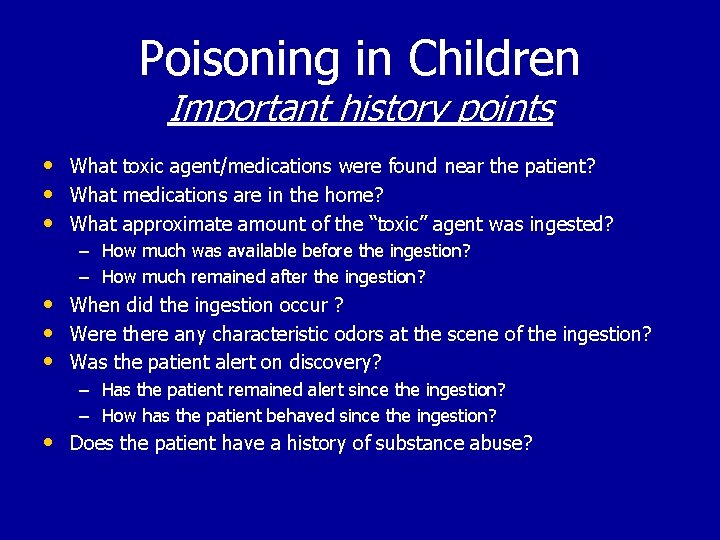 Poisoning in Children Important history points • What toxic agent/medications were found near the