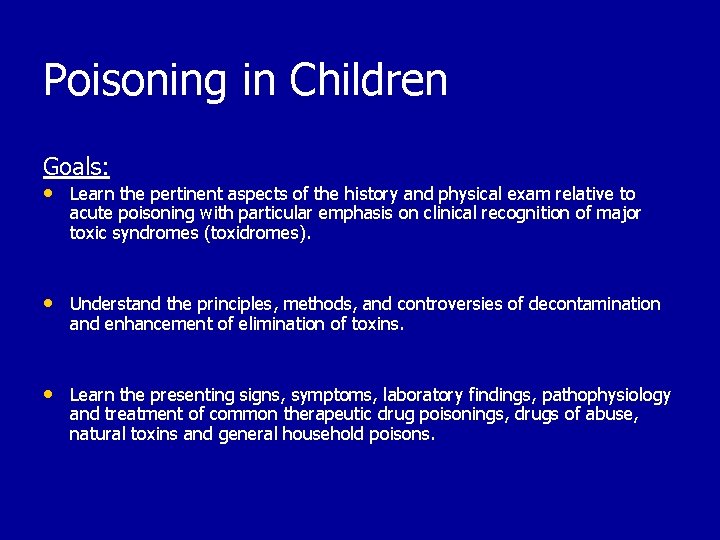 Poisoning in Children Goals: • Learn the pertinent aspects of the history and physical