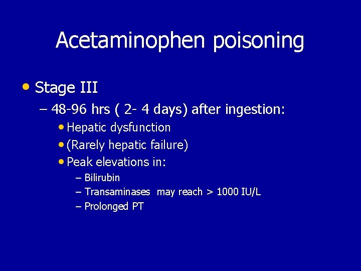 Acetaminophen poisoning • Stage III – 48 -96 hrs ( 2 - 4 days)