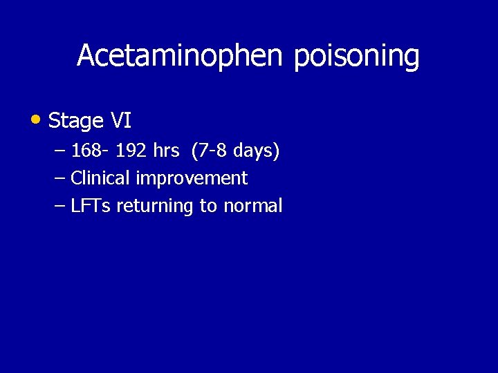 Acetaminophen poisoning • Stage VI – 168 - 192 hrs (7 -8 days) –