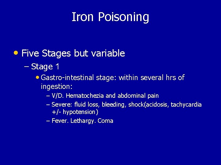 Iron Poisoning • Five Stages but variable – Stage 1 • Gastro-intestinal stage: within