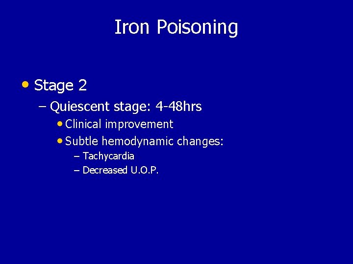 Iron Poisoning • Stage 2 – Quiescent stage: 4 -48 hrs • Clinical improvement