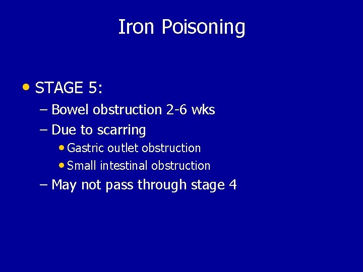 Iron Poisoning • STAGE 5: – Bowel obstruction 2 -6 wks – Due to