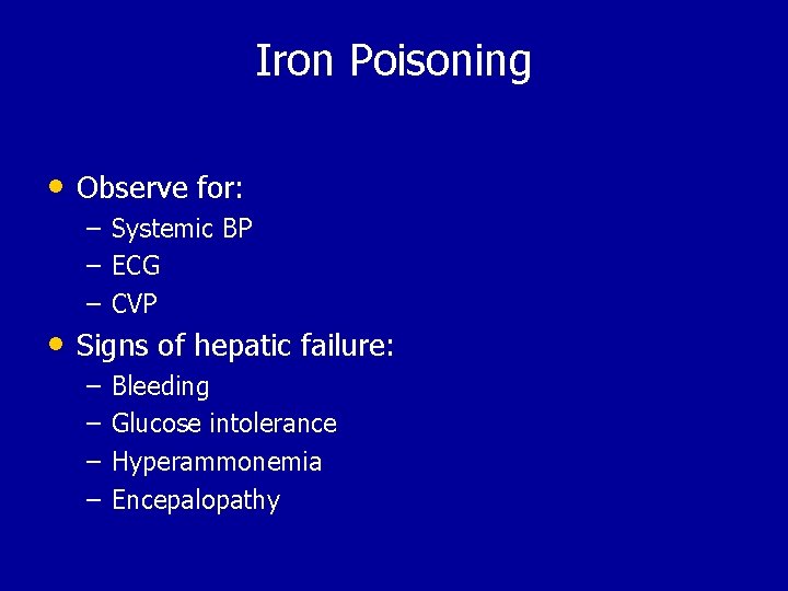 Iron Poisoning • Observe for: – – – Systemic BP ECG CVP – –