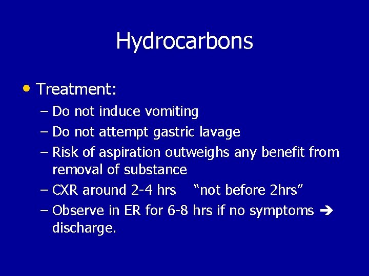 Hydrocarbons • Treatment: – Do not induce vomiting – Do not attempt gastric lavage