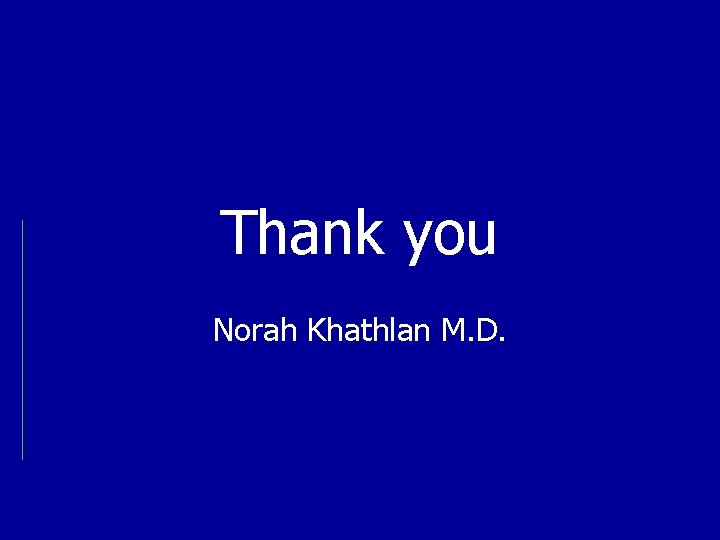 Thank you Norah Khathlan M. D. 