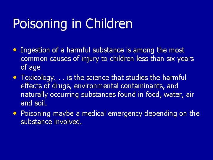 Poisoning in Children • Ingestion of a harmful substance is among the most •