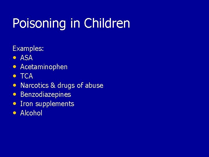 Poisoning in Children Examples: • ASA • Acetaminophen • TCA • Narcotics & drugs
