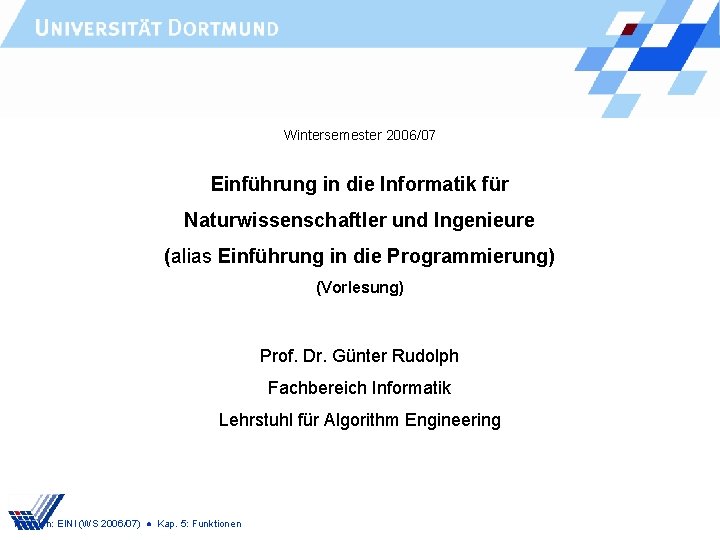 Wintersemester 2006/07 Einführung in die Informatik für Naturwissenschaftler und Ingenieure (alias Einführung in die
