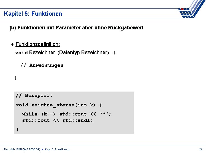 Kapitel 5: Funktionen (b) Funktionen mit Parameter aber ohne Rückgabewert ● Funktionsdefinition: void Bezeichner