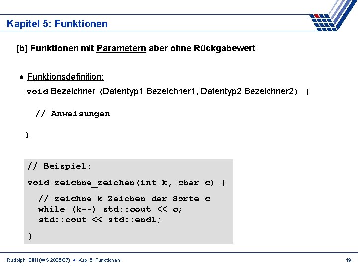 Kapitel 5: Funktionen (b) Funktionen mit Parametern aber ohne Rückgabewert ● Funktionsdefinition: void Bezeichner