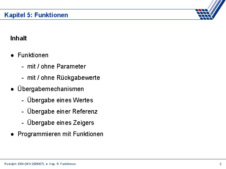 Kapitel 5: Funktionen Inhalt ● Funktionen - mit / ohne Parameter - mit /