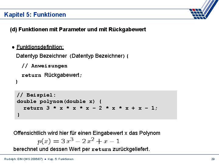 Kapitel 5: Funktionen (d) Funktionen mit Parameter und mit Rückgabewert ● Funktionsdefinition: Datentyp Bezeichner