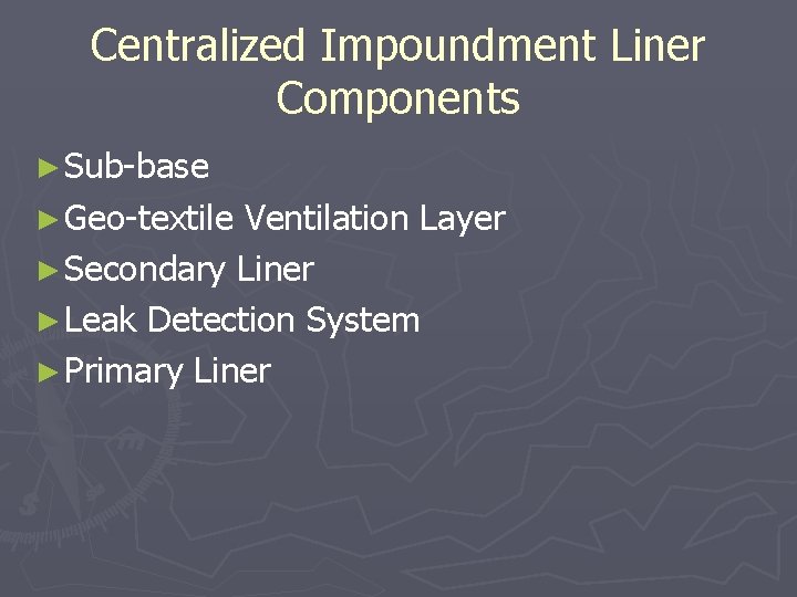 Centralized Impoundment Liner Components ► Sub-base ► Geo-textile Ventilation Layer ► Secondary Liner ►