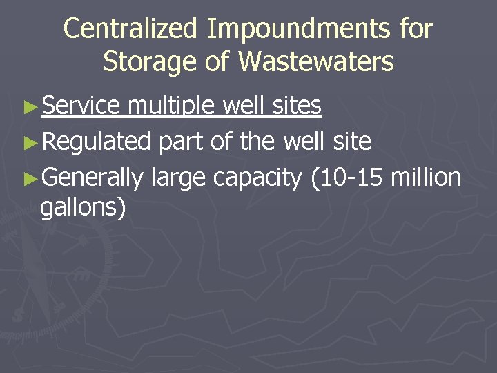 Centralized Impoundments for Storage of Wastewaters ►Service multiple well sites ►Regulated part of the