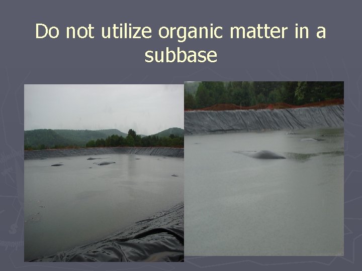 Do not utilize organic matter in a subbase 