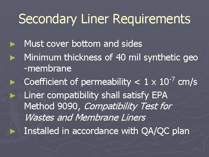 Secondary Liner Requirements ► ► Must cover bottom and sides Minimum thickness of 40