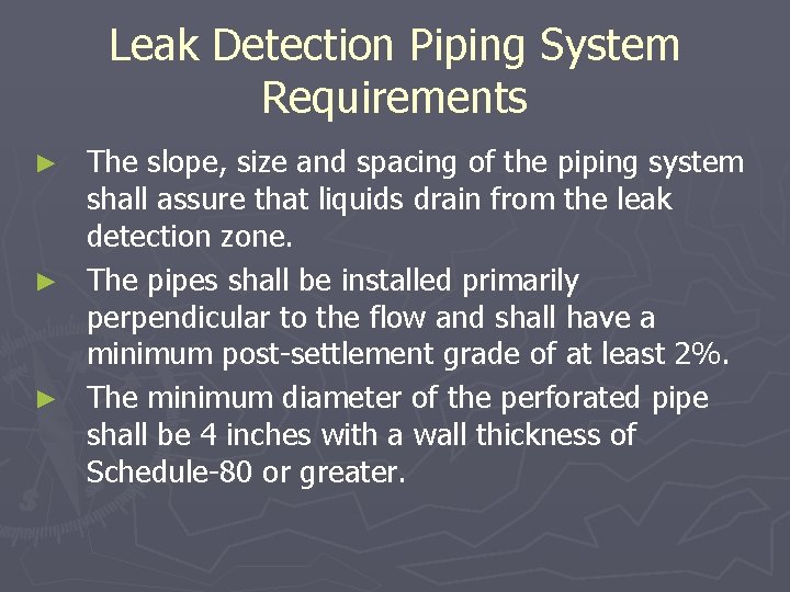 Leak Detection Piping System Requirements The slope, size and spacing of the piping system