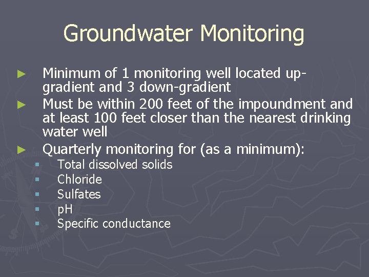 Groundwater Monitoring Minimum of 1 monitoring well located upgradient and 3 down-gradient Must be