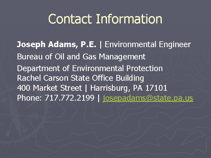 Contact Information Joseph Adams, P. E. | Environmental Engineer Bureau of Oil and Gas