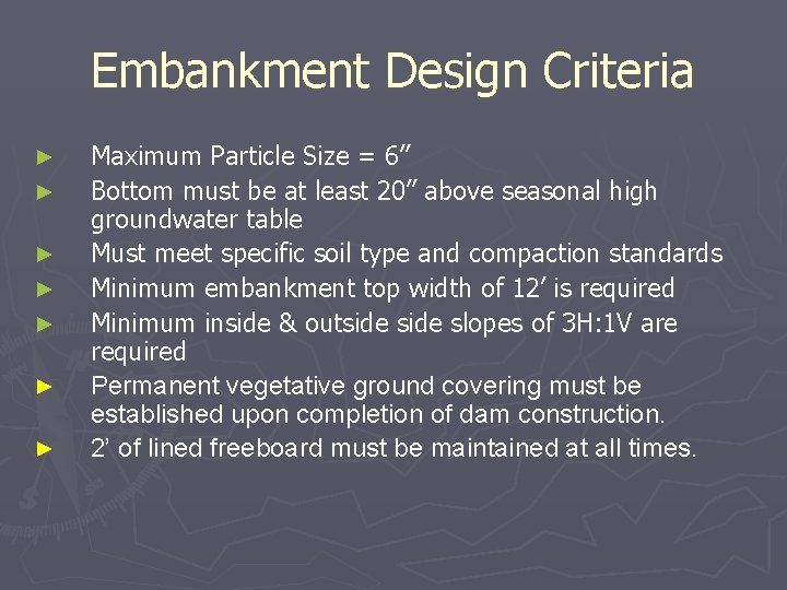 Embankment Design Criteria ► ► ► ► Maximum Particle Size = 6” Bottom must