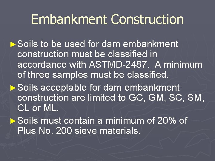 Embankment Construction ► Soils to be used for dam embankment construction must be classified