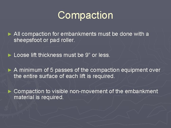 Compaction ► All compaction for embankments must be done with a sheepsfoot or pad