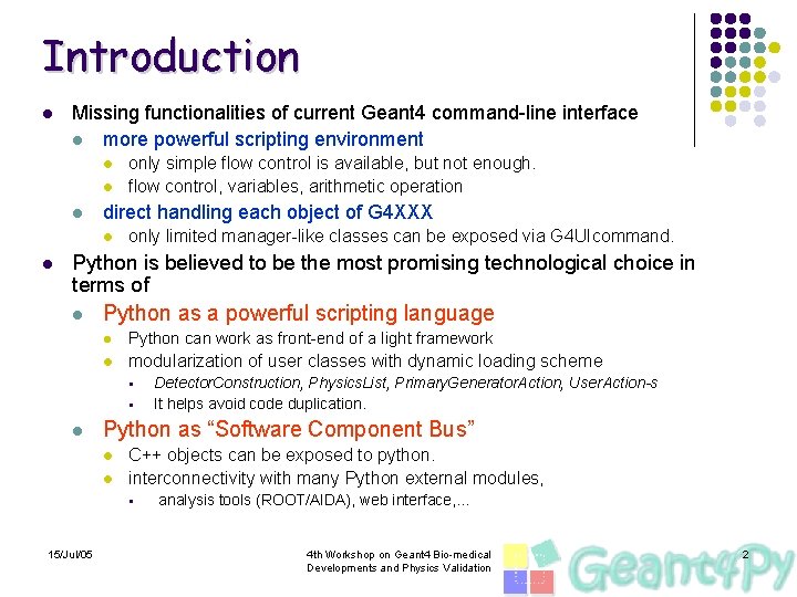 Introduction l Missing functionalities of current Geant 4 command-line interface l more powerful scripting