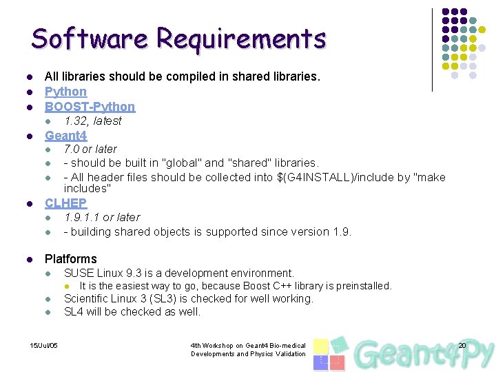 Software Requirements l l l All libraries should be compiled in shared libraries. Python