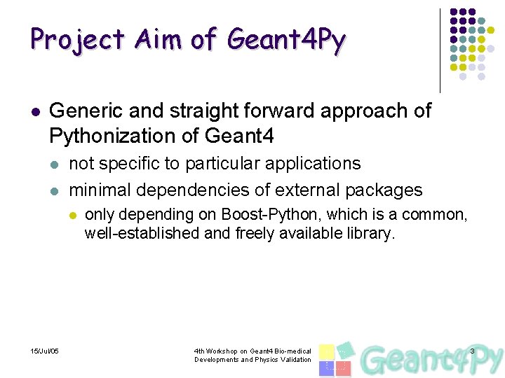 Project Aim of Geant 4 Py l Generic and straight forward approach of Pythonization