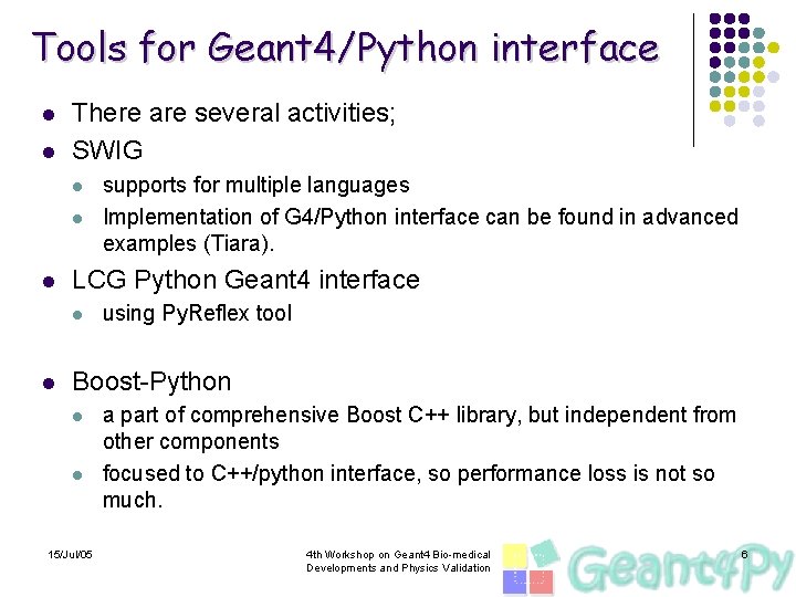 Tools for Geant 4/Python interface l l There are several activities; SWIG l l