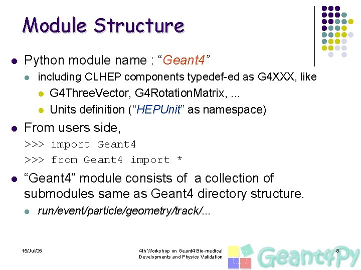 Module Structure l Python module name : “Geant 4” l including CLHEP components typedef-ed
