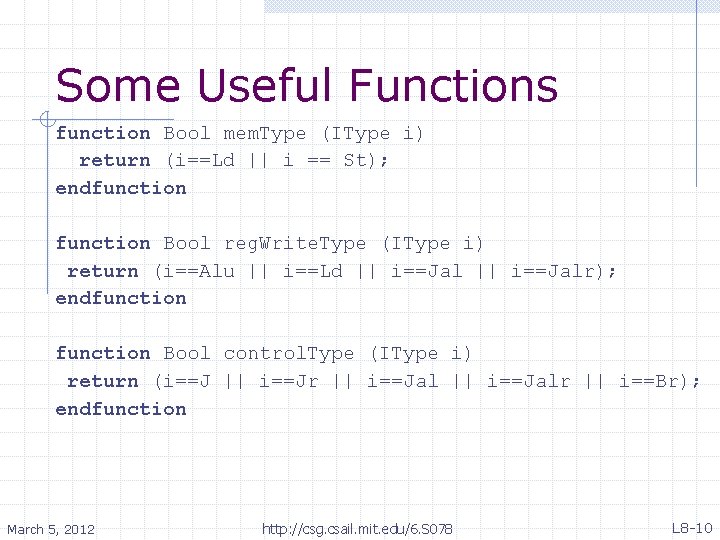 Some Useful Functions function Bool mem. Type (IType i) return (i==Ld || i ==