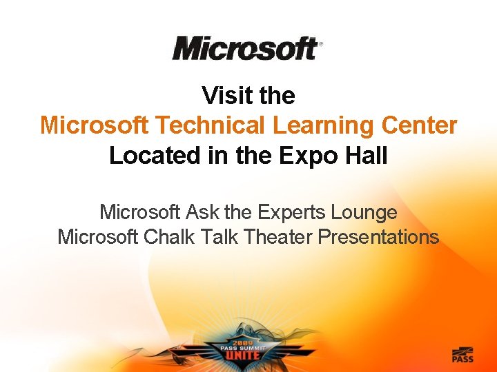 Visit the Microsoft Technical Learning Center Located in the Expo Hall Microsoft Ask the