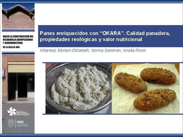 Panes enriquecidos con “OKARA”. Calidad panadera, propiedades reológicas y valor nutricional Villarreal, Myriam Elizabeth,