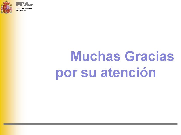 SECRETARIA DE ESTADO DE HACIENDA DIRECCIÓN GENERAL DE TRIBUTOS Muchas Gracias por su atención