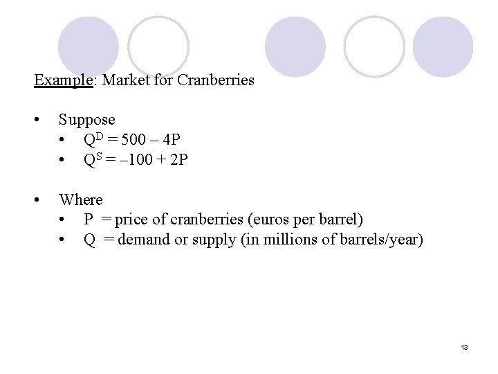 Example: Market for Cranberries • Suppose • QD = 500 – 4 P • Example: Market for Cranberries • Suppose • QD = 500 – 4 P •