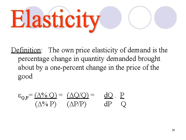 Definition: The own price elasticity of demand is the percentage change in quantity demanded