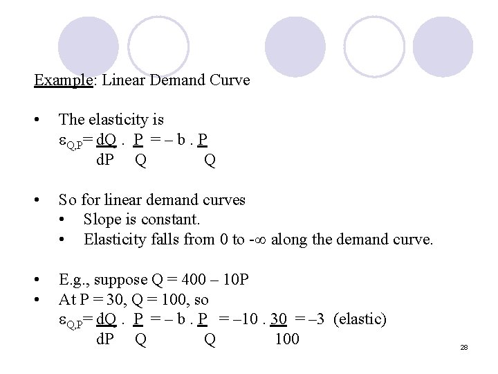 Example: Linear Demand Curve • The elasticity is Q, P= d. Q. P =