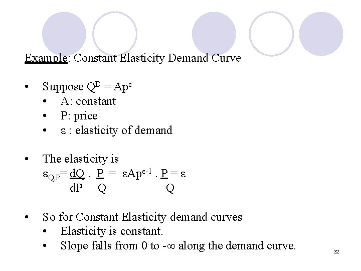 Example: Constant Elasticity Demand Curve • Suppose QD = Apε • A: constant • Example: Constant Elasticity Demand Curve • Suppose QD = Apε • A: constant •