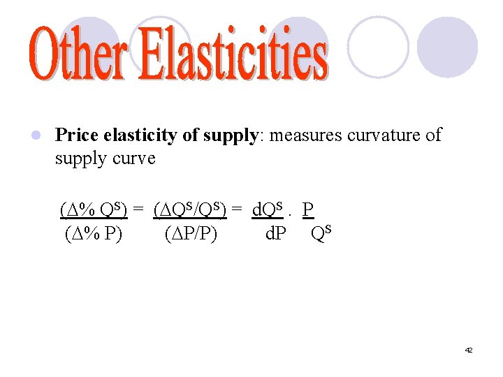 l Price elasticity of supply: measures curvature of supply curve ( % QS) =