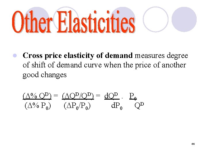 l Cross price elasticity of demand measures degree of shift of demand curve when