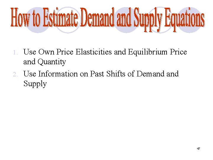 Use Own Price Elasticities and Equilibrium Price and Quantity 2. Use Information on Past