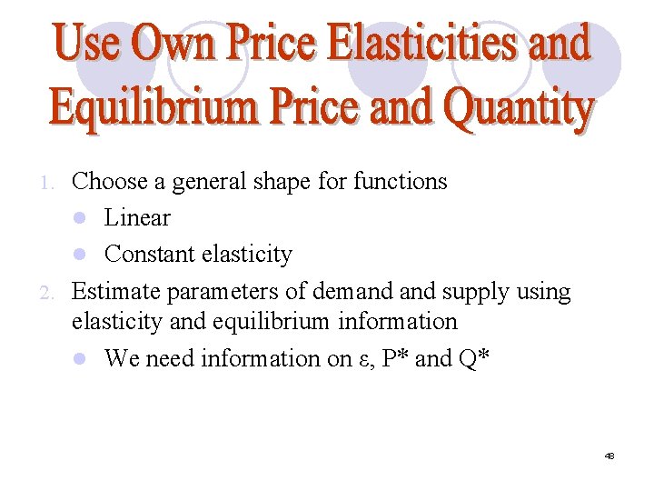 Choose a general shape for functions l Linear l Constant elasticity 2. Estimate parameters