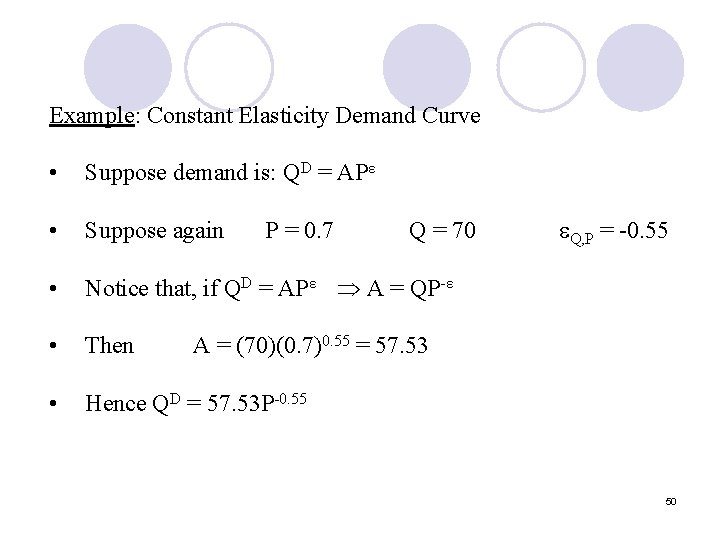 Example: Constant Elasticity Demand Curve • Suppose demand is: QD = APε • Suppose