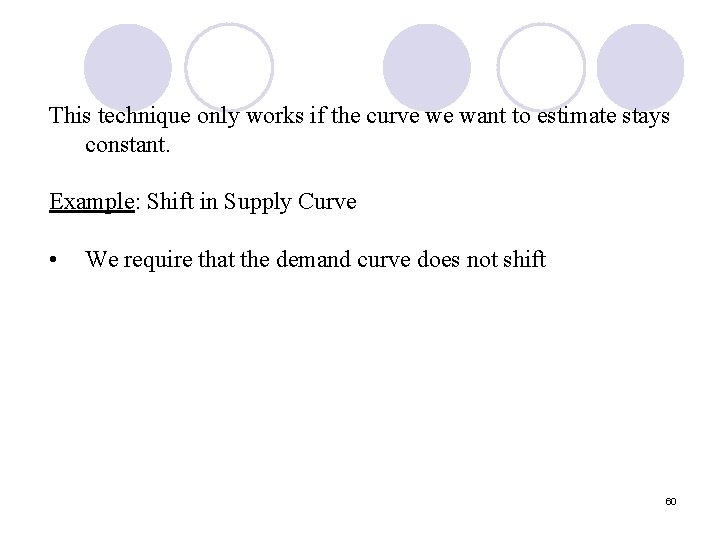 This technique only works if the curve we want to estimate stays constant. Example: