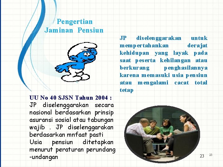 Pengertian Jaminan Pensiun UU No 40 SJSN Tahun 2004 : JP diselenggarakan secara nasional