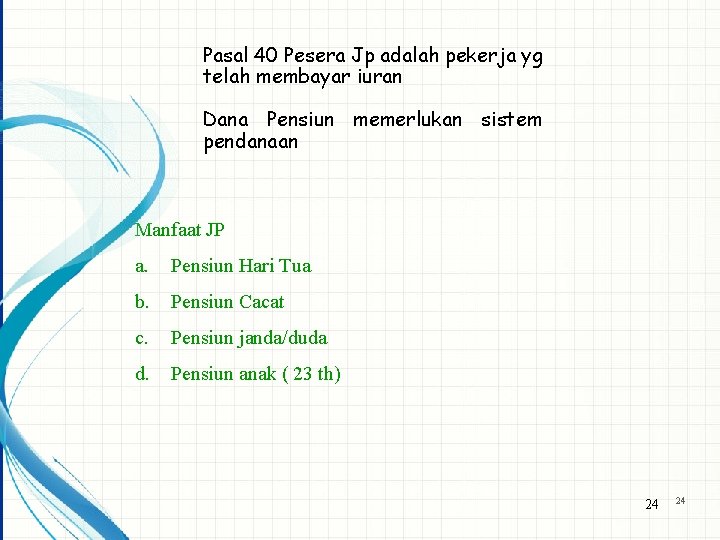 Pasal 40 Pesera Jp adalah pekerja yg telah membayar iuran Dana Pensiun memerlukan sistem